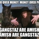 Amish = Gangstaz | POWER OVER MONEY, MONEY OVER POWER! GANGSTAZ ARE AMISH, AMISH ARE GANGSTAZ! | image tagged in weird al amish,amish,gangsta,gangsters,weird al yankovic,weird al | made w/ Imgflip meme maker