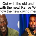 Kanye West In Michael Jordan Out Cry Meme meme
