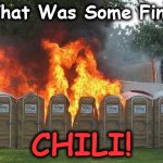 chili | That Was Some Fine; CHILI! | image tagged in chili | made w/ Imgflip meme maker