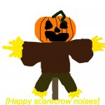 Happy scarecrow noises meme