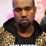 Kanye 4 Prez Yo | KANYE 2024; MAKE AMERICA AUTO TUNE AGAIN! | image tagged in auto,tune,autotune,kanye west | made w/ Imgflip meme maker