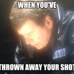 Thrown away your shot (Hamilton) | WHEN YOU'VE; THROWN AWAY YOUR SHOT | image tagged in disappointed coach | made w/ Imgflip meme maker