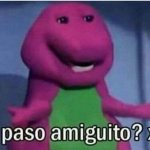 que paso amiguito
