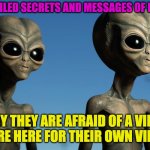 CORONA VIRUS | UNVEILED SECRETS AND MESSAGES OF LIGHT; WHY THEY ARE AFRAID OF A VIRUS IF WE ARE HERE FOR THEIR OWN VIRUSES ? | image tagged in corona virus | made w/ Imgflip meme maker