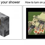 Blank Comic Panel 2x1 | How to turn on your shower; How to turn on your friends shower | image tagged in memes,blank comic panel 2x1 | made w/ Imgflip meme maker