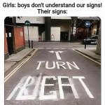 road sign | Girls: boys don't understand our signs!
Their signs: | image tagged in road sign | made w/ Imgflip meme maker
