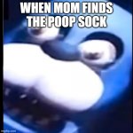 Surprised Bonnie | WHEN MOM FINDS THE POOP SOCK | image tagged in surprised bonnie | made w/ Imgflip meme maker
