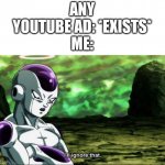 I'll ignore that | ANY YOUTUBE AD: *EXISTS*
ME: | image tagged in frieza dragon ball super i'll ignore that | made w/ Imgflip meme maker