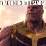 than behind the slaughter | THE THAN BEHIND THE SLAUGHTER | image tagged in thanos snap,than behind the slaughter,purple guy | made w/ Imgflip meme maker