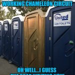 Remember when Dr Who was good? They should just call it Dr Who Cares? | THE 13TH DOCTOR'S TARDIS FINALLY HAS A WORKING CHAMELEON CIRCUIT; OH WELL...I GUESS  THE CRAP WRITING NOW HAS A MORE APPROPRIATE HOME | image tagged in gold portapotty,dr who | made w/ Imgflip meme maker