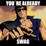 swag | YOU´RE ALREADY; SWAG | image tagged in you are already dead | made w/ Imgflip meme maker