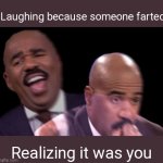 Steve Harvey laugh | Laughing because someone farted; Realizing it was you | image tagged in conflicted steve harvey,fart | made w/ Imgflip meme maker