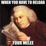 reinhardt what are you DOING? | WHEN YOU HAVE TO RELOAD; YOUR MELEE | image tagged in confused reader | made w/ Imgflip meme maker