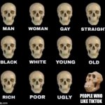 monkey skull | PEOPLE WHO LIKE TIKTOK | image tagged in monkey skull | made w/ Imgflip meme maker