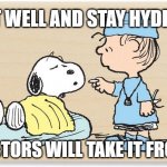 COVID POSITIVES GET WELL SOON CARD | REST WELL AND STAY HYDRATED; THE DOCTORS WILL TAKE IT FROM HERE | image tagged in get well soon | made w/ Imgflip meme maker