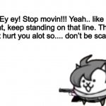 Ey ey!! Stop movin!