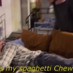 That's my spaghetti chewbacca