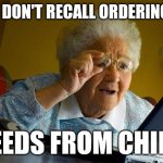 Granny Internet | I DON'T RECALL ORDERING; SEEDS FROM CHINA | image tagged in granny internet | made w/ Imgflip meme maker