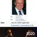 R.I.P. Millionaire Legend.... | 2020 | image tagged in and now you have officially carried it too far buddy,who wants to be a millionaire,dank memes,memes,fresh memes | made w/ Imgflip meme maker
