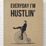 Penny Farthing Everyday I'm hustlin'