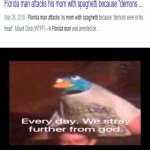 everyday we stray further from god  | image tagged in everyday we stray further from god,funny memes,fun,memes | made w/ Imgflip meme maker