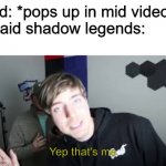 Yep that's me | Ad: *pops up in mid video*
Raid shadow legends:; Yep that's me | image tagged in yep that's me | made w/ Imgflip meme maker