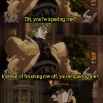 Typical Anime Protagonist | THE MAIN VILLAIN; Oh, you're sparing me? Instead of finishing me off, you're sparing me? SHOUNEN PROTAGONIST; I can't become friends with you without sparing you first. | image tagged in oh you're approaching me | made w/ Imgflip meme maker