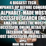 Once of these is not like the others | 4 BIGGEST TECH COMPANIES UP BEFORE CONGRESS:; ALPHABET: MADE MOST SUCCESSFUL SEARCH ENGINE; AMAZON: BUILT THE MOST SUCCESSFUL ONLINE RETAIL SITE; FACEBOOK: MADE THE MOST SUCCESSFUL PROFILE SITE; APPLE: MADE THE IPHONE | image tagged in technology | made w/ Imgflip meme maker