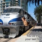 You've Pacific'd your last Surfliner meme
