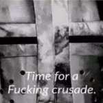 time for a crusade meme
