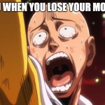 saitama | YOU WHEN YOU LOSE YOUR MONEY | image tagged in saitama | made w/ Imgflip meme maker