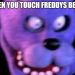 Scared Bonnie | WHEN YOU TOUCH FREDDYS BEANS | image tagged in scared bonnie | made w/ Imgflip meme maker