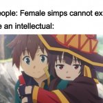 Megumin is secretly loving on Kazuma... | People: Female simps cannot exist; Me an intellectual: | image tagged in megumin hangs on kazuma,memes,anime,konosuba | made w/ Imgflip meme maker
