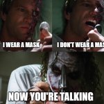 Two Face on Mask Wearing | I WEAR A MASK; I DON'T WEAR A MASK; NOW YOU'RE TALKING | image tagged in two face now you're talking | made w/ Imgflip meme maker