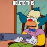 DELETE THIS NOW | DELETE THIS | image tagged in x y | made w/ Imgflip meme maker