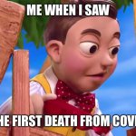 Stingy Lazytown treehouse | ME WHEN I SAW; THE FIRST DEATH FROM COVID-19 | image tagged in stingy lazytown treehouse | made w/ Imgflip meme maker