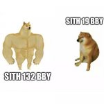 Strong vs weak doge | SITH 19 BBY; SITH 132 BBY | image tagged in strong vs weak doge | made w/ Imgflip meme maker
