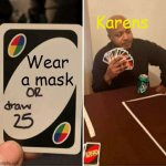 UNO or Draw 25 | Karens; Wear a mask | image tagged in uno or draw 25 | made w/ Imgflip meme maker