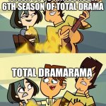 6th Season For Total Drama Be Like | ME WAITING FOR FRESH TV TO ANNOUNCE A 6TH SEASON OF TOTAL DRAMA; TOTAL DRAMARAMA | image tagged in total drama | made w/ Imgflip meme maker