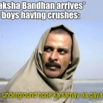 Time to go underground comrades | *Raksha Bandhan arrives*
All boys having crushes: | image tagged in ab underground hone ka samay,crush | made w/ Imgflip meme maker