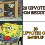 Poor Squidward vs Rich Spongebob | 20 UPVOTES ON REDDIT; 20 UPVOTES ON IMGFLIP | image tagged in poor squidward vs rich spongebob | made w/ Imgflip meme maker