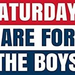 Saturdays are for the boys