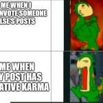 Reddit | ME WHEN I DOWNVOTE SOMEONE ELSE'S POSTS; ME WHEN MY POST HAS NEGATIVE KARMA | image tagged in dino | made w/ Imgflip meme maker