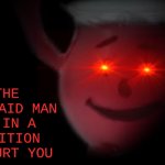 the kool-aid man is in a position to hurt you meme