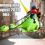 Facing 2020 Like a Boss | Coming into
August 2020
like . . . | image tagged in dragons,yosemite sam,joy,funny,2020 | made w/ Imgflip meme maker