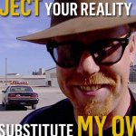 Adam Savage - I reject your reality and substitute my own meme