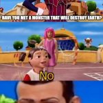 2 0 2 0 | 2020; HAVE YOU MET A MONSTER THAT WILL DESTROY EARTH? | image tagged in would you like to | made w/ Imgflip meme maker