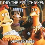 Daily Bad Dad Joke August 4 2020 | WHAT DID THE EVIL CHICKEN LAY? DEVILED EGGS | image tagged in chicken run | made w/ Imgflip meme maker