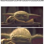 Baby Yoda Transition | WHEN YOU TAKIN' A DOOKIE ON THE TOILET BUT IT WON'T COME OUT: | image tagged in baby yoda transition | made w/ Imgflip meme maker
