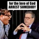 For the love of God arrest somebody!